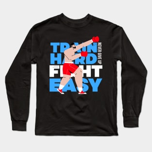 Train Hard Fight Easy Long Sleeve T-Shirt